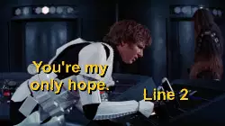 You're my only hope. meme