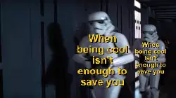 When being cool isn't enough to save you meme