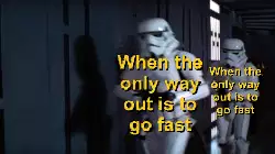 When the only way out is to go fast meme