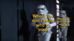 When you don't know who to trust meme