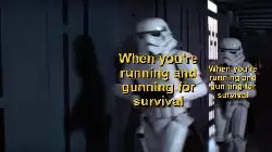 When you're running and gunning for survival meme