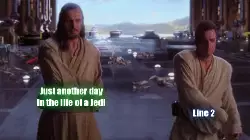 Just another day in the life of a Jedi meme