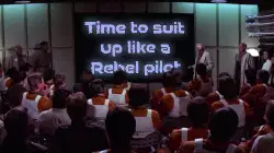 Time to suit up like a Rebel pilot meme