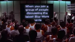 When you join a group of people discussing the latest Star Wars movie meme