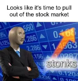 Looks like it's time to pull out of the stock market meme