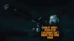 Harley Quinn: When even explosions can't break your good mood meme
