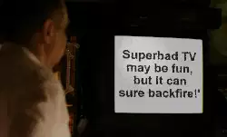 Superbad TV may be fun, but it can sure backfire!' meme