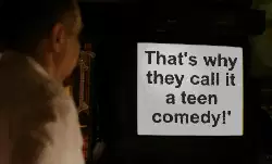 That's why they call it a teen comedy!' meme
