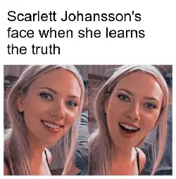 Scarlett Johansson's face when she learns the truth meme