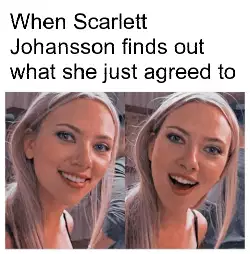 When Scarlett Johansson finds out what she just agreed to meme