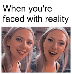 When you're faced with reality meme