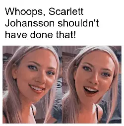 Whoops, Scarlett Johansson shouldn't have done that! meme