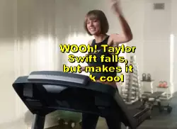 WOOh! Taylor Swift falls, but makes it look cool meme