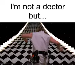 I'm not a doctor but... meme