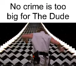 No crime is too big for The Dude meme