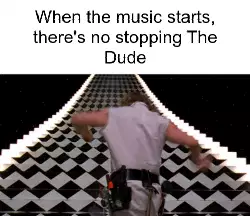 When the music starts, there's no stopping The Dude meme