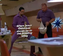 When Jesus Quintana shows up to the bowling alley meme