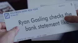 Ryan Gosling checks the bank statement like meme