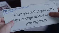 When you realize you don't have enough money to cover your expenses meme
