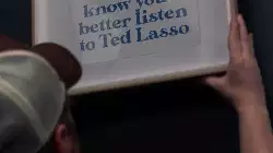 When you know you'd better listen to Ted Lasso meme