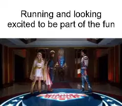 Running and looking excited to be part of the fun meme