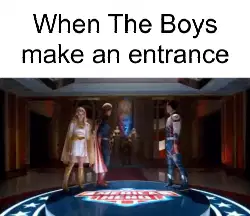 When The Boys make an entrance meme