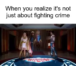 When you realize it's not just about fighting crime meme