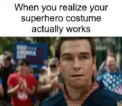 When you realize your superhero costume actually works meme