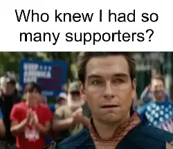 Who knew I had so many supporters? meme