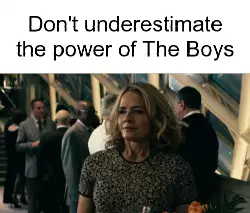 Don't underestimate the power of The Boys meme