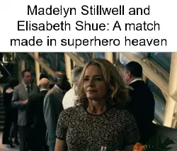 Madelyn Stillwell and Elisabeth Shue: A match made in superhero heaven meme