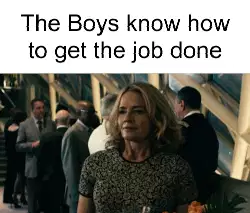 The Boys know how to get the job done meme