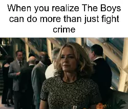 When you realize The Boys can do more than just fight crime meme