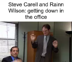 Steve Carell and Rainn Wilson: getting down in the office meme