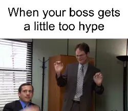 When your boss gets a little too hype meme