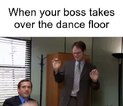 When your boss takes over the dance floor meme