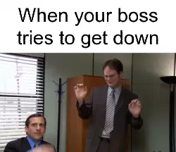 When your boss tries to get down meme
