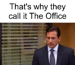 That's why they call it The Office meme
