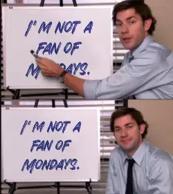 I'm not a fan of Mondays. meme