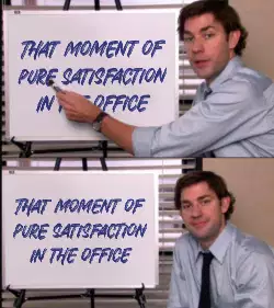 That moment of pure satisfaction in the office meme