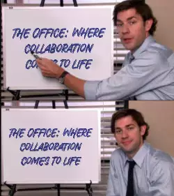 The Office: where collaboration comes to life meme