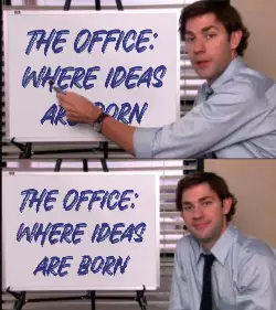 The Office: where ideas are born meme
