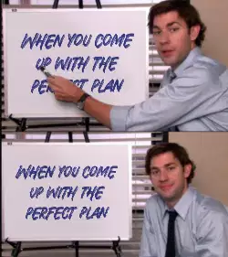 When you come up with the perfect plan meme