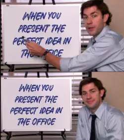When you present the perfect idea in The Office meme