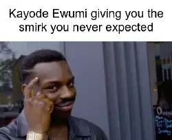 Kayode Ewumi giving you the smirk you never expected meme