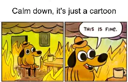 Calm down, it's just a cartoon meme