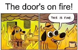 The door's on fire! meme