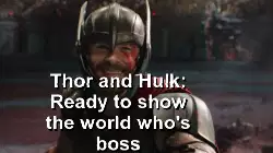 Thor and Hulk: Ready to show the world who's boss meme