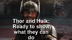 Thor and Hulk: Ready to show what they can do meme