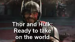 Thor and Hulk: Ready to take on the world meme